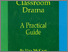 [thumbnail of Classroom Drama A practical guide.pdf]